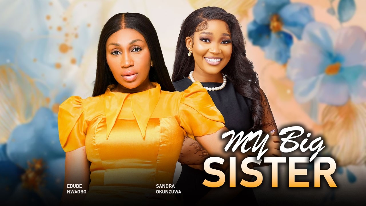 MY BIG SISTER - NEW EBUBE NWAGBO, SANDRA OKUNZUWA 2026 Latest Nigerian Movie