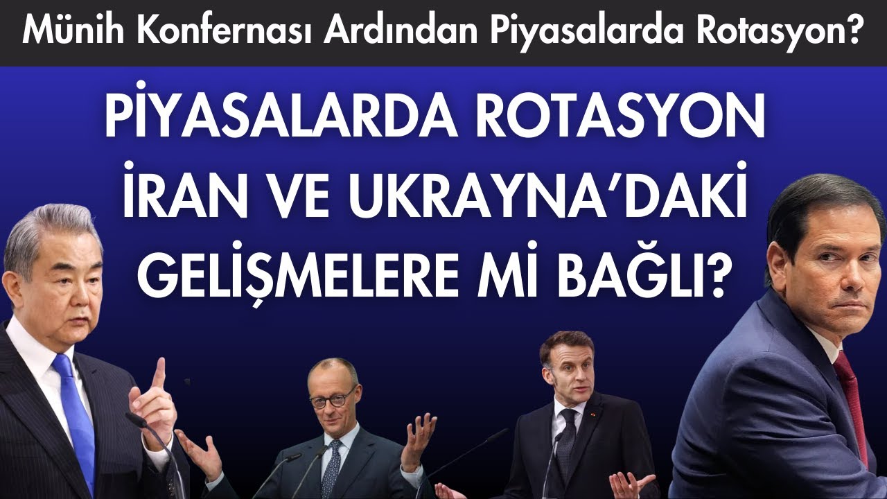 Münih Konferansı Ardından Piyasalarda Rotasyon İran ve Ukrayna'daki Gelişmelere mi Bağlı?