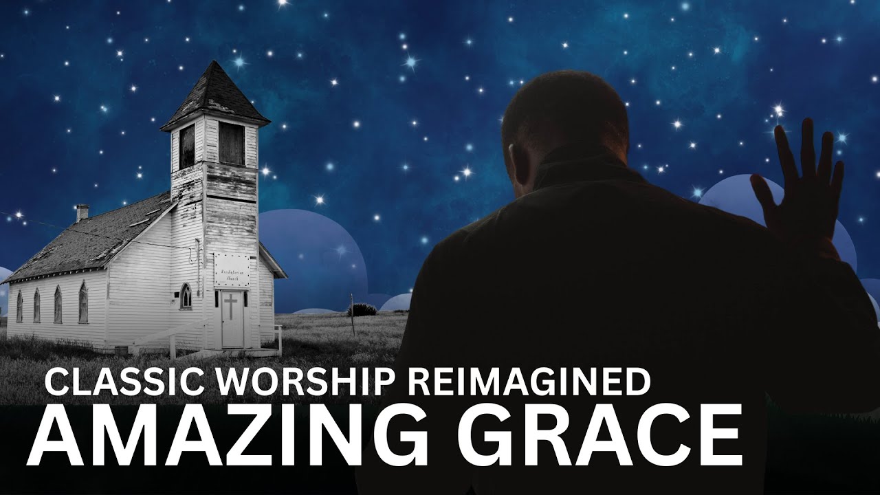 AMAZING GRACE (Classic Worship Reimagined)