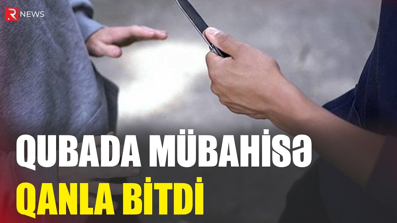 Qubada mübahisə qanla bitdi – Tutulan var - RTV