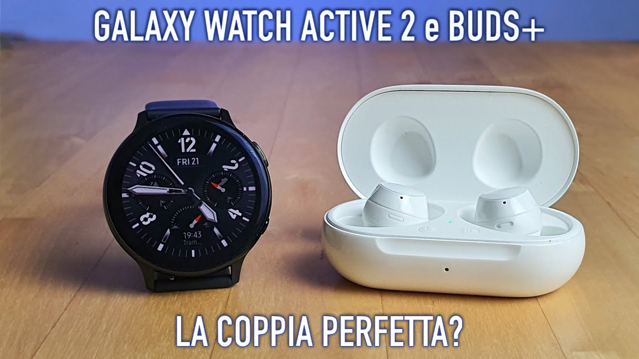 Galaxy Watch Active 2 dopo un anno e Buds+ dopo un mese: 2 Ottimi Accessori per il vostro Smartphone