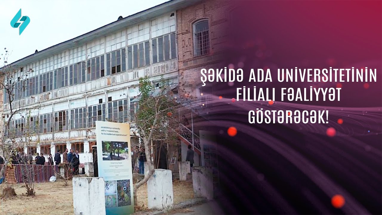 Şəkidə ADA Universitetinin filialı fəaliyyət göstərəcək | Kanal S Xəbər