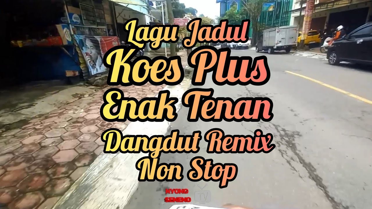 Lagu Jadul Koes Plus Enak Tenan Dangdut Remix Non Sttop