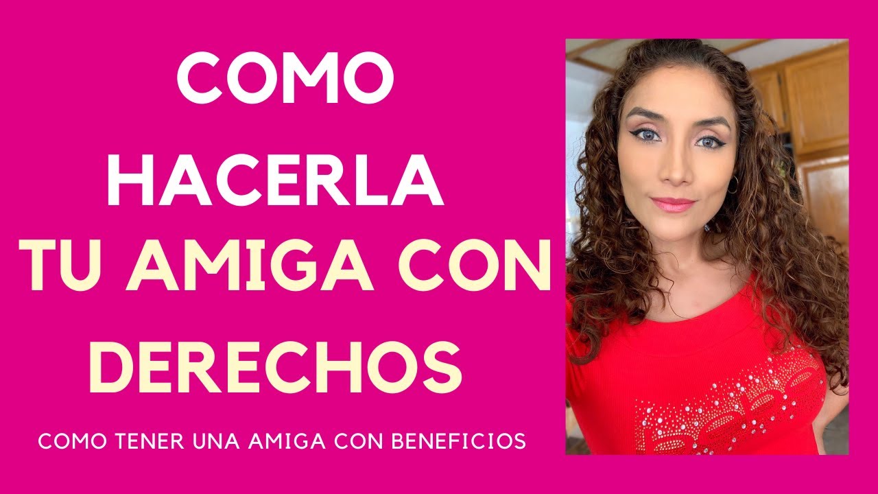 Cómo hacerla tu amiga con derechos (Cómo conseguir una amiga con derechos)