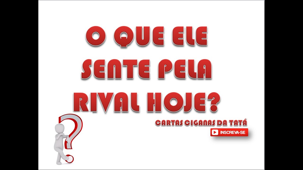 O QUE ELE SENTE PELA RIVAL HOJE?!