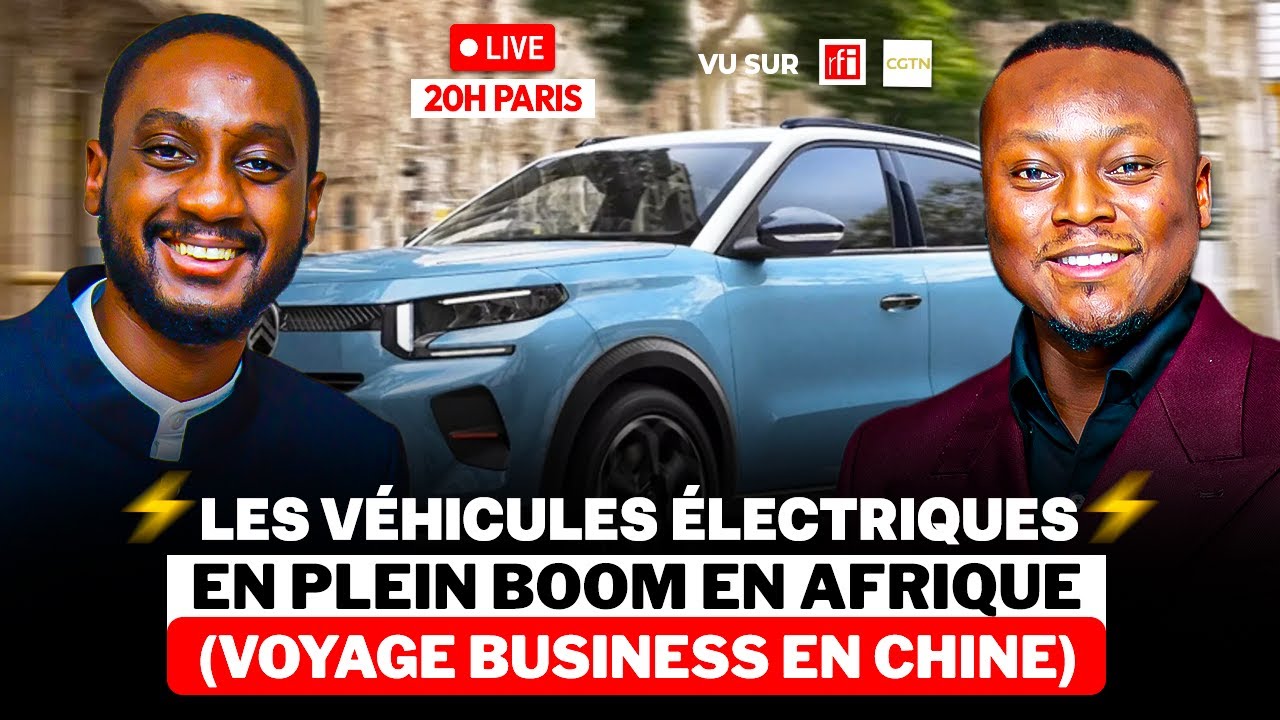 [20h-Paris Live] Les véhicules électriques en plein Boom en Afrique (Voyage Business en Chine)