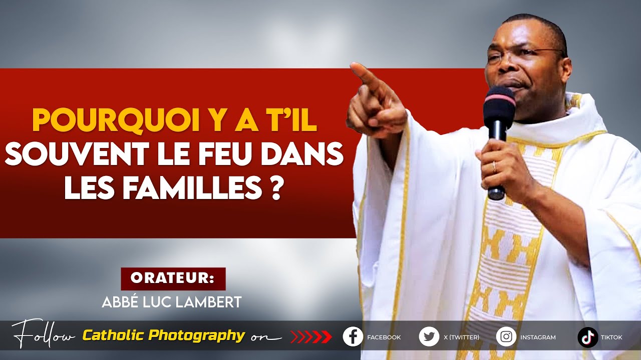 POURQUOI Y A-T-IL SOUVENT LE FEU DANS LES FAMILLES ? - Abbé Luc Lambert