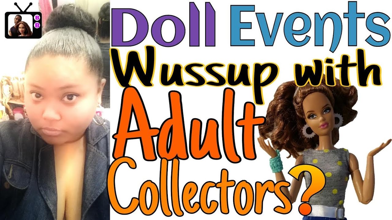 Why Do Adults Collect Dolls (DOLL EVENTS) Take Back Your Self-Confidence NOW