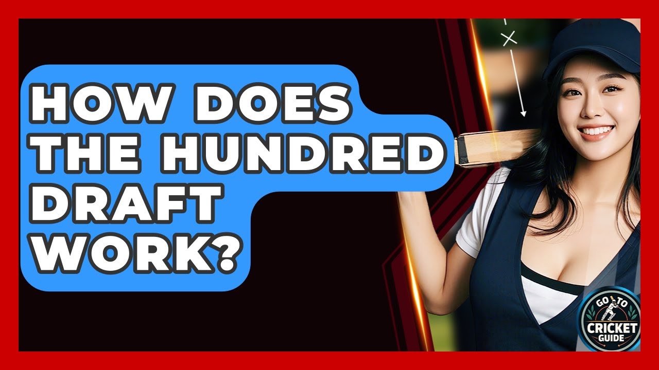 How Does The Hundred Draft Work? - Go-To Cricket Guide