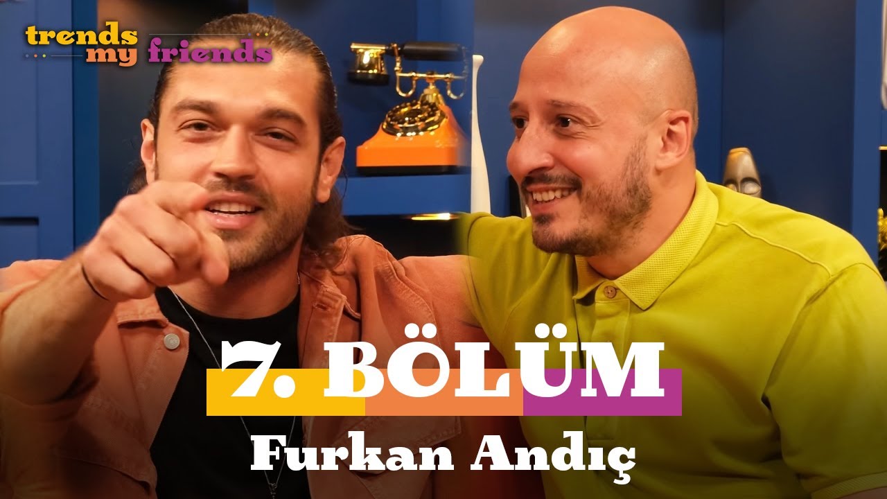 Trends My Friends 7. Bölüm | Konuk: Furkan Andıç