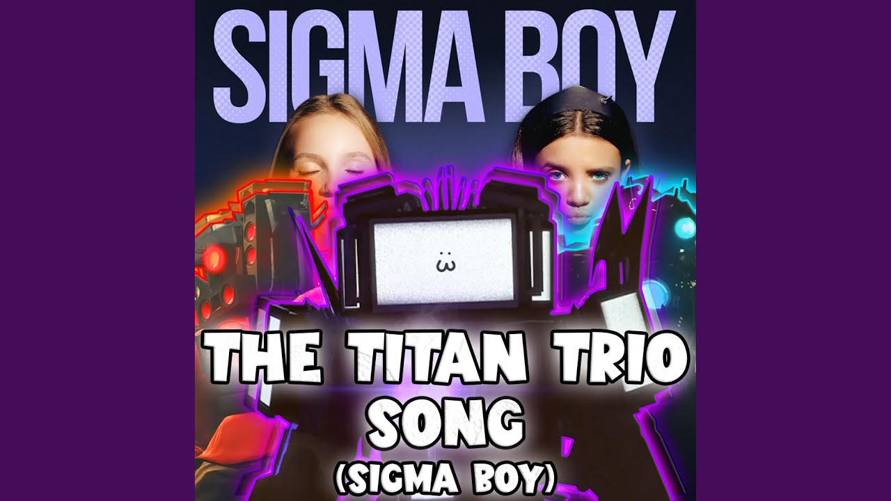 THE TITAN TRIO SONG (Sigma Boy)
