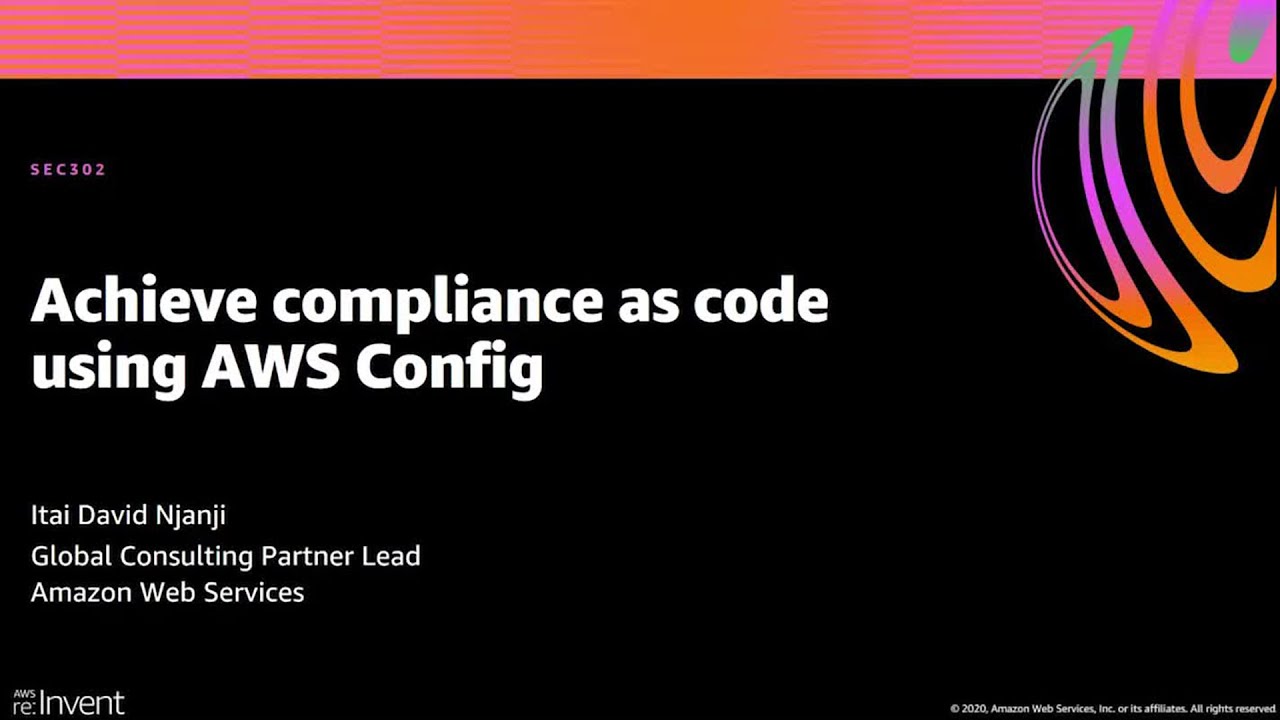 AWS re:Invent 2020: Achieve compliance as code using AWS Config