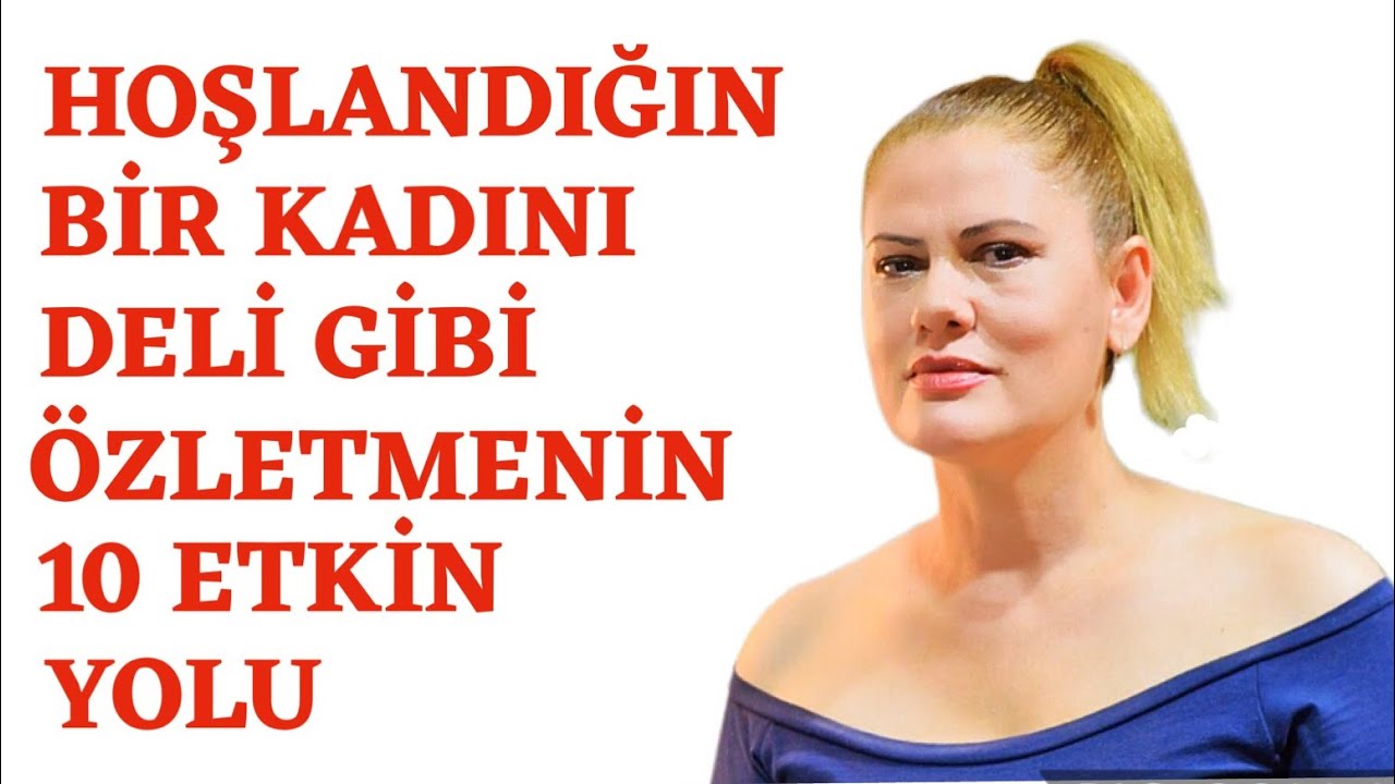 HOŞLANDIĞIN BİR KADININ SENİ DELİ GİBİ ÖZLEMESİNİ SAĞLAMANIN 10 ETKİN YOLU