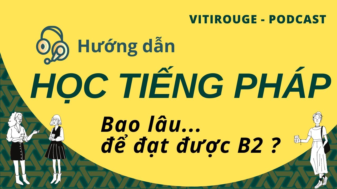 Hướng dẫn học tiếng Pháp : Bao nhiêu lâu thì qua được một trình độ?