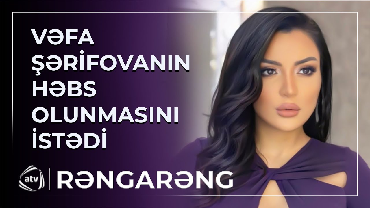 Afət Fərmanqızı Vəfa Şərifovanın həbs olunmasını İSTƏDİ: “Ən az 6 ay” / Rəngarəng