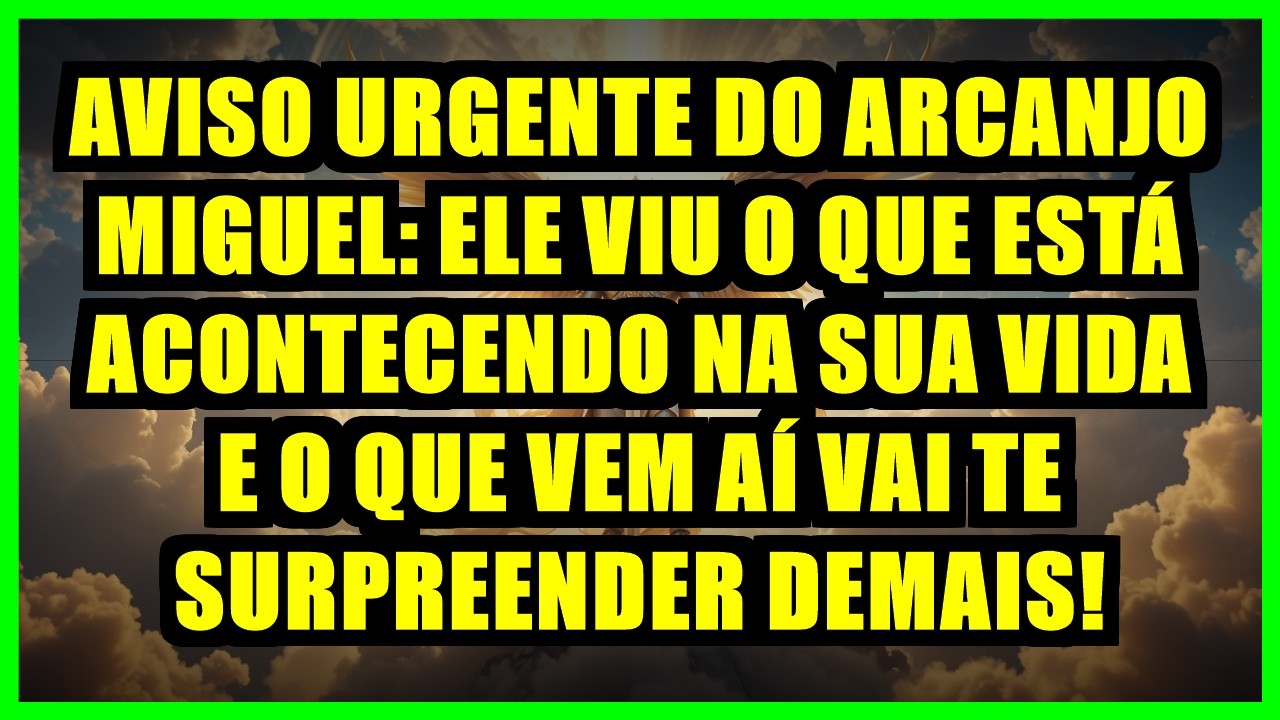 🚨 AVISO URGENTE DO ARCANJO MIGUEL: ELE VIU O QUE ESTÁ ACONTECENDO NA SUA VIDA E O QUE VEM AÍ VAI TE