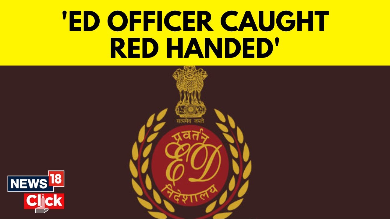 Tamil Nadu | ED Official Arrested In Rs 3 Crore Bribery Case, Raids Conducted for 13 Hours | N18V