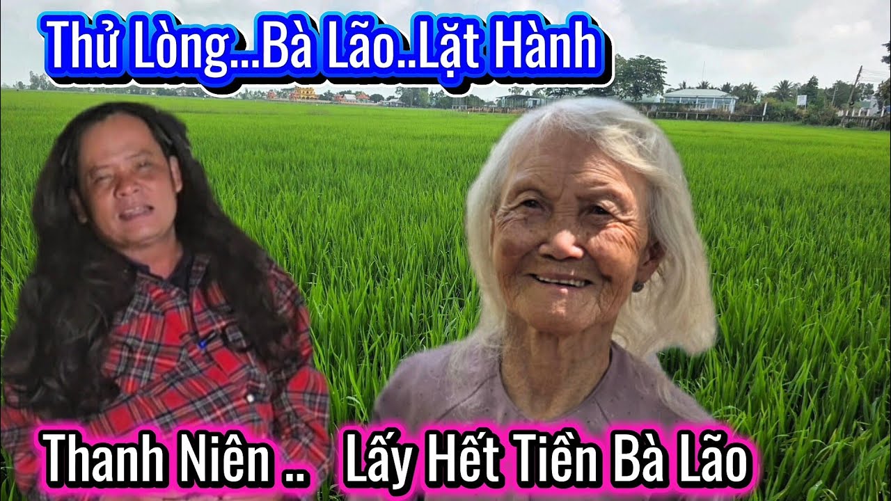 Thử Lòng.. Bà Lão Lặt Hành Rã Thanh Lấy Hết Tiền Bà Lão Cả Xóm Bức Xúc 