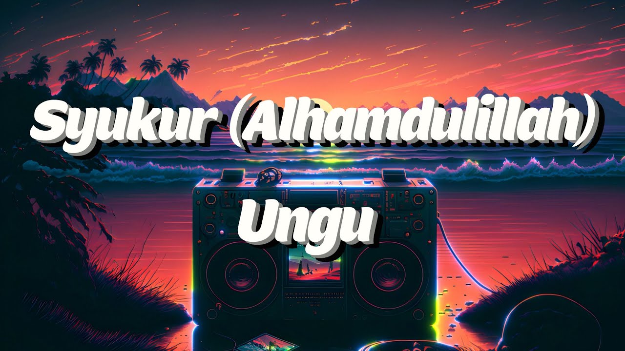Ungu - Syukur (Alhamdulillah) | Lyrics Video