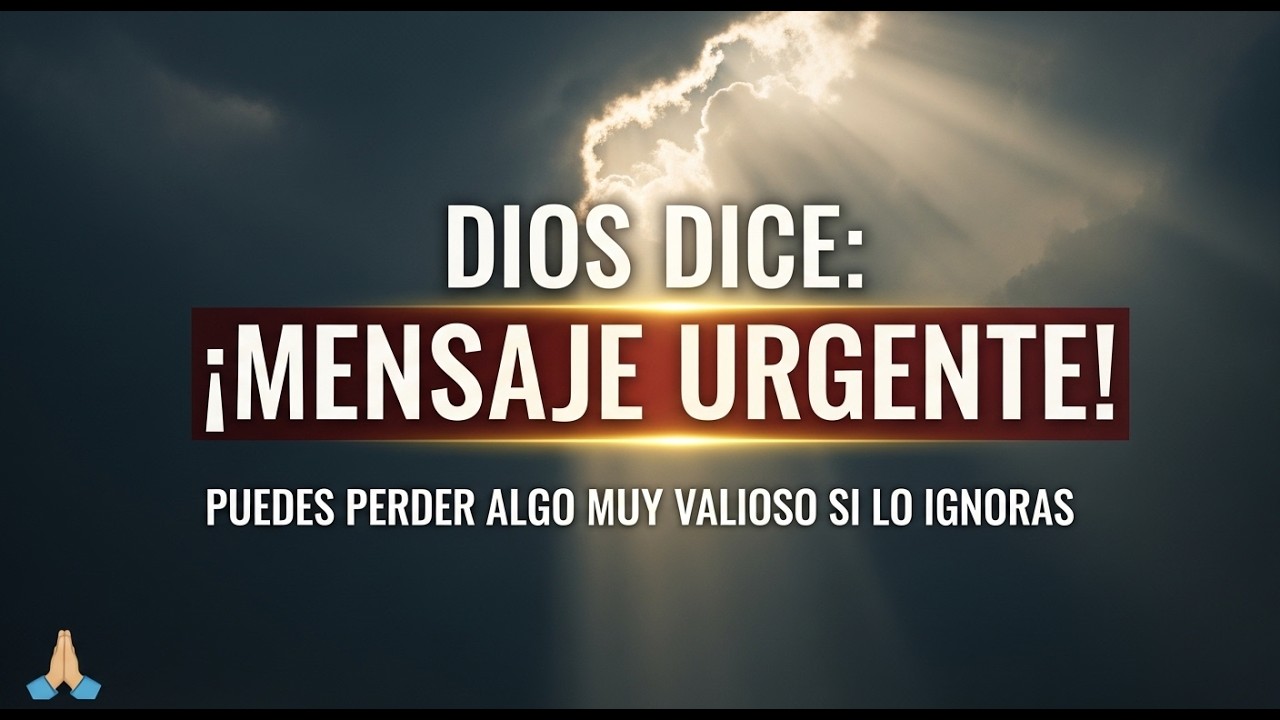 DIOS DICE: ¡MENSAJE URGENTE! PUEDES PERDER ALGO MUY VALIOSO SI LO IGNORAS