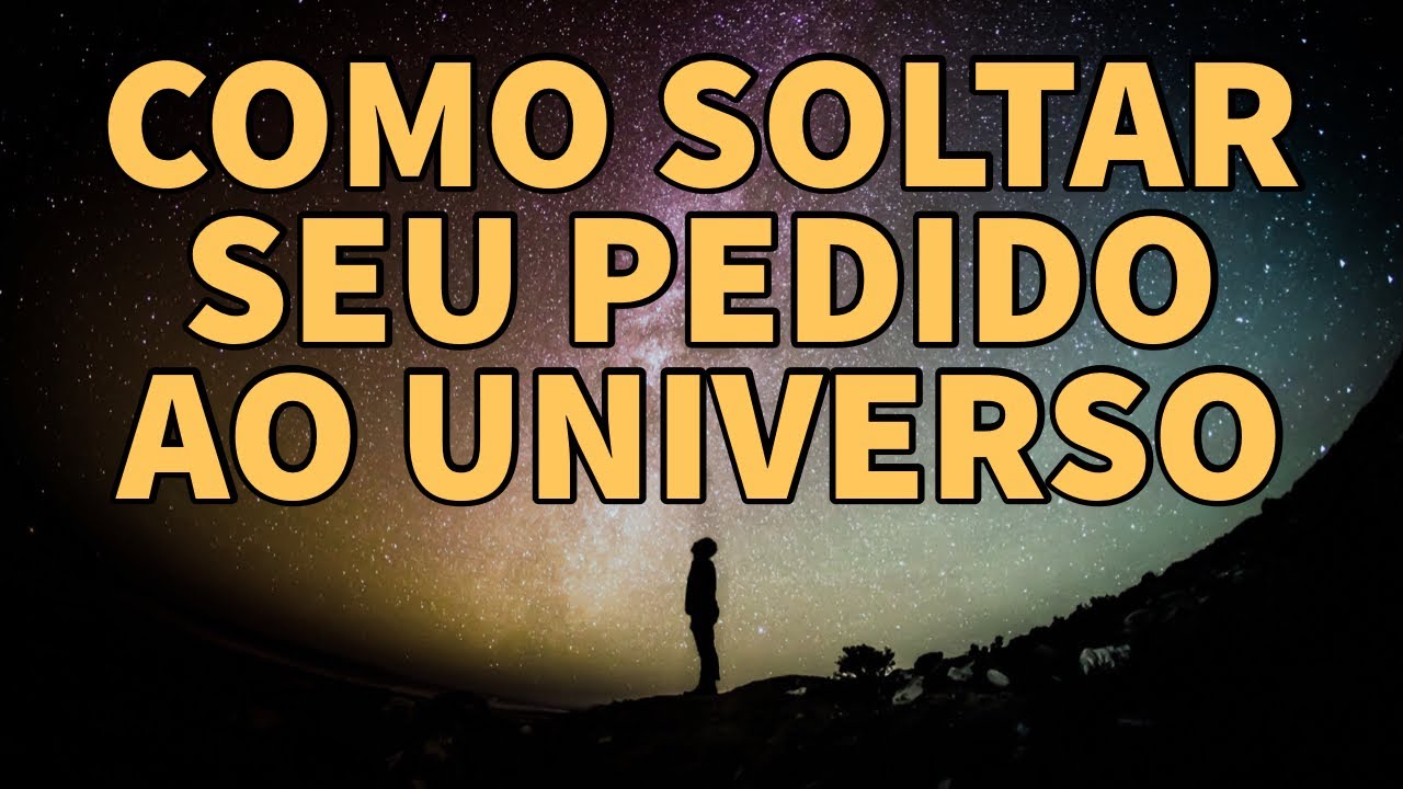 COMO SOLTAR O PEDIDO AO UNIVERSO