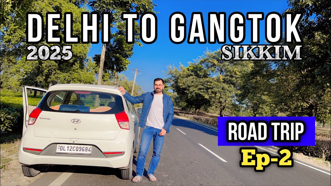 Delhi To Gangtok (SIKKIM) By Car 2025 | Ep-2 | Explore With Sanju |