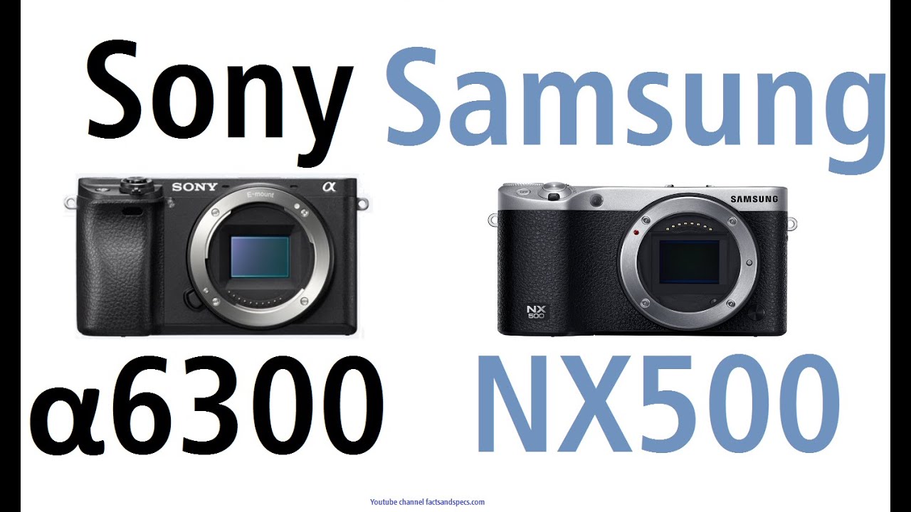 Sony &alpha;6300 vs Samsung NX500