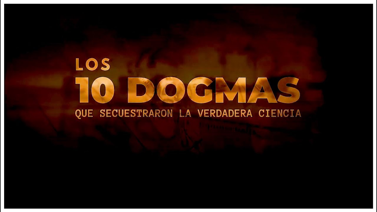 Los 10 DOGMAS o CONJETURAS que tiran por tierra LA CIENCIA MODERNA (Cienticifismo)