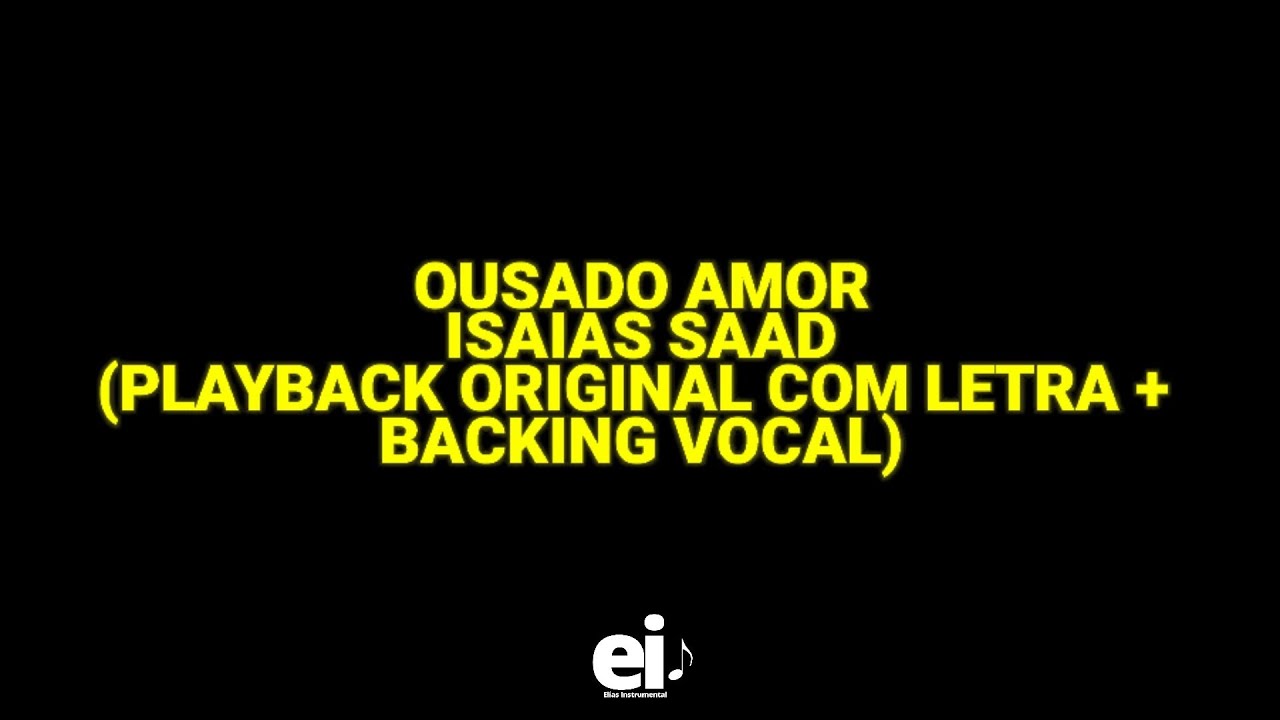 Ousado Amor - Isaias Saad (Playback Original Com Letra + Backing Vocal)