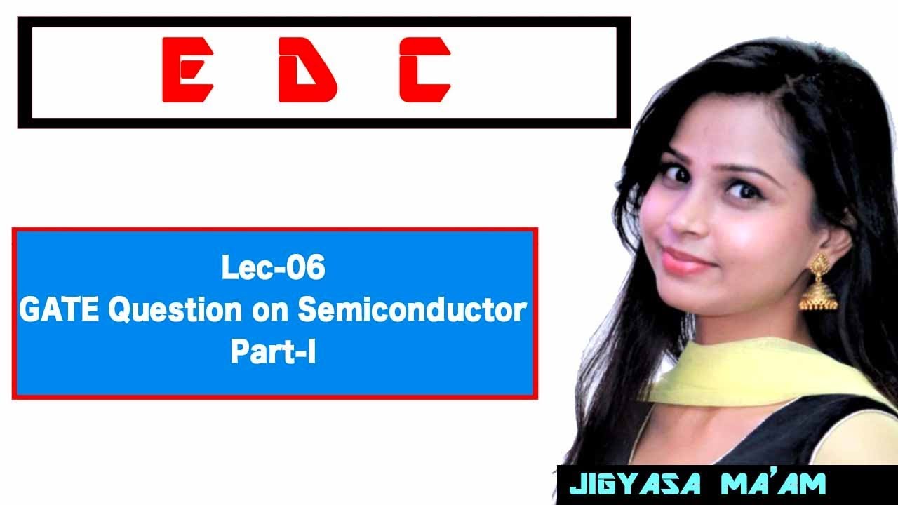 Lec 06 GATE Questions on Semiconductor Basics Part- I
