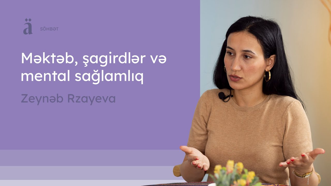 Məktəb, şagirdlər və mental sağlamlıq | Zeynəb Rzayeva