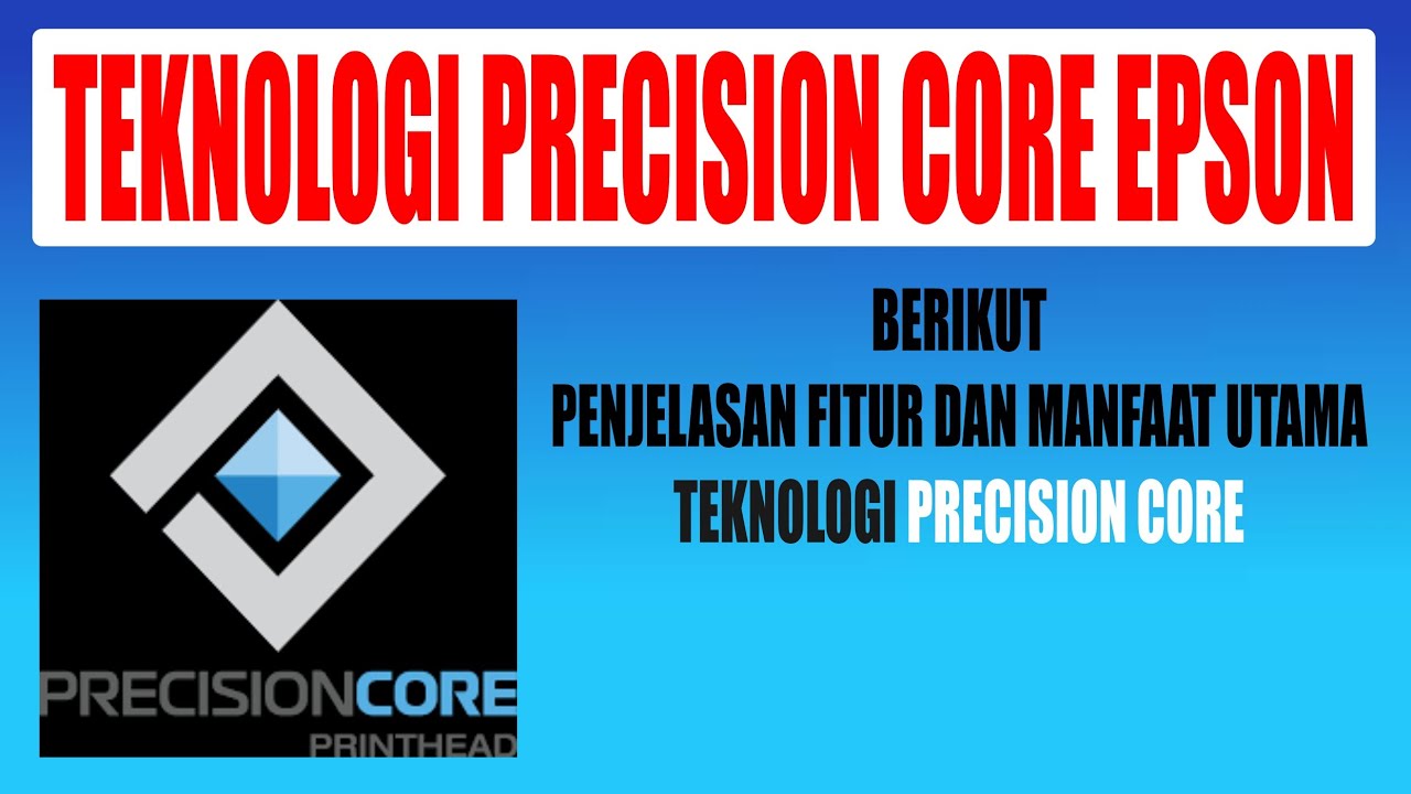 Penjelasan tentang fitur dan manfaat teknologi precision core epson, @omdea