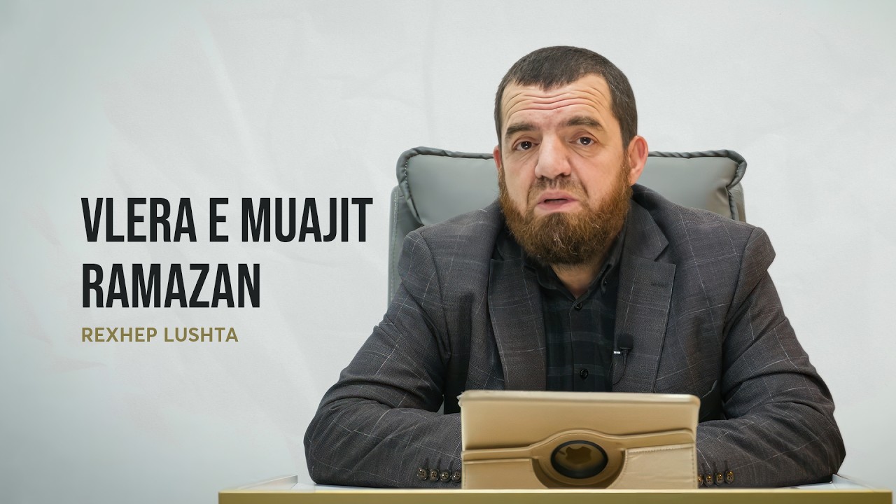 Vlera e muajit Ramazan - Rexhep Lushta