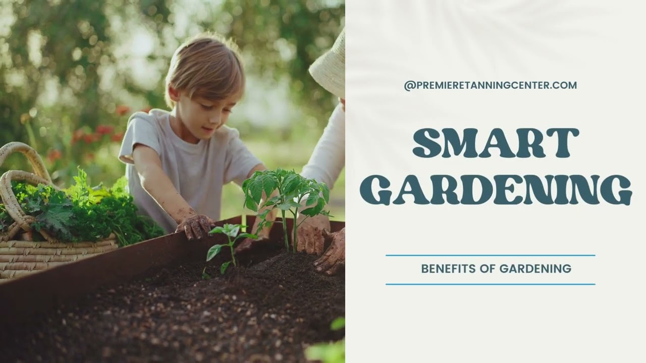 SMART GARDENING PRACTICES &mdash; BENEFITS OF GARDENING