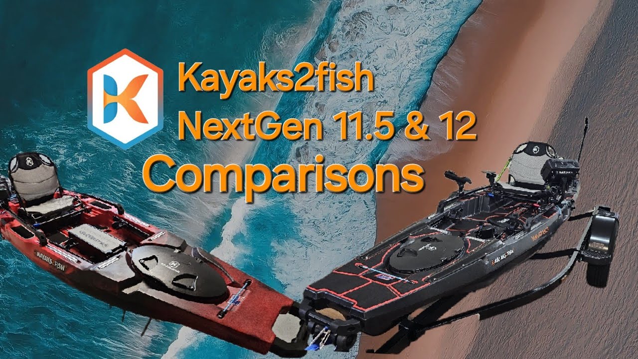 Kayaks2fish NextGen 11.5 & 12 Comparison walk around...