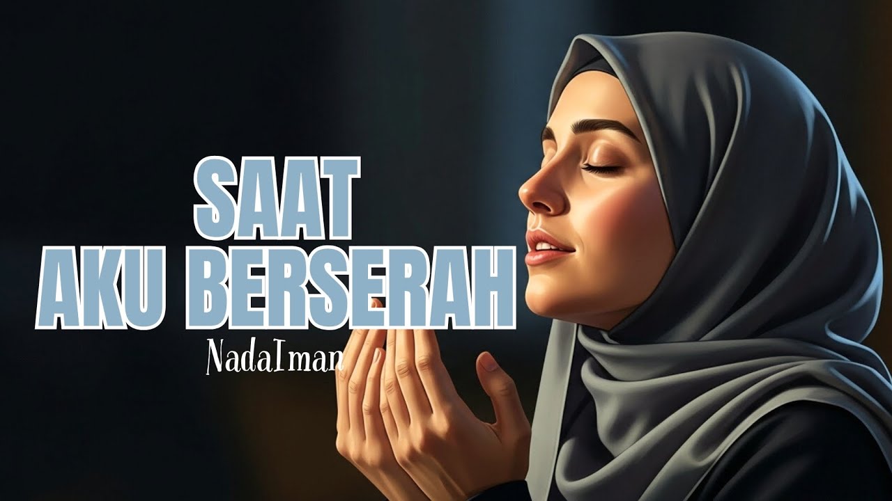 Saat Aku Berserah – Musik Islami untuk Hati yang Lelah