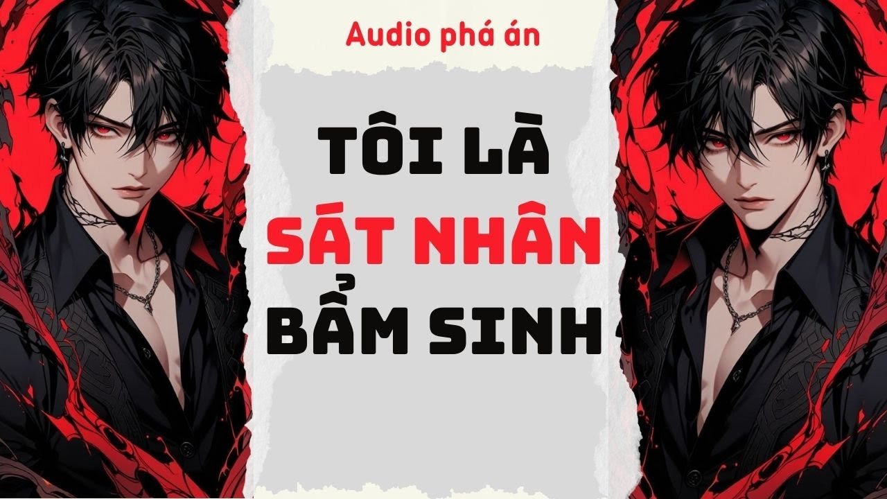 [ TRUYỆN AUDIO ] T&ocirc;i l&agrave; s&aacute;t nh&acirc;n bẩm sinh (Full) | Rắn Audio #truyenaudio #audio #ph&aacute;&aacute;n