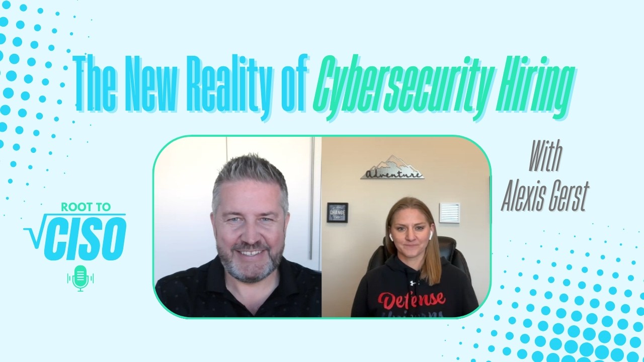 The New Reality of Cybersecurity Hiring | With Alexis Gerst | Root To CISO Podcast