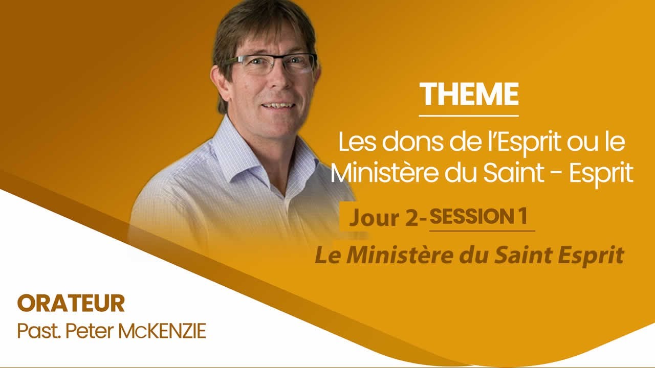 Peter McKenzie : Le Ministère du Saint-Esprit ( Session 2/1 )