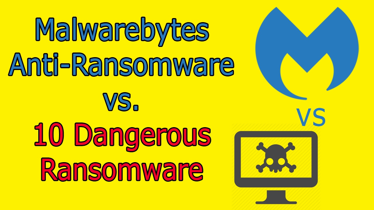 Malwarebytes Anti-Ransomware vs. 10 Dangerous Ransomware