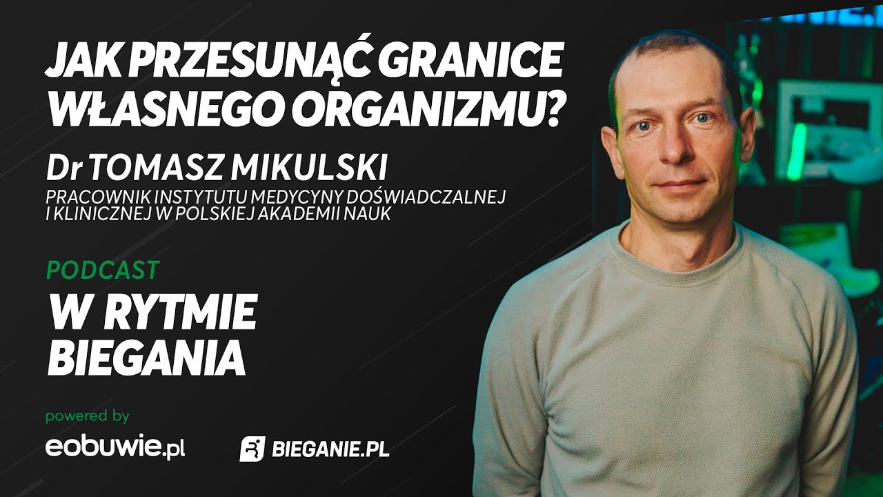 Jak przesunąć granice własnego organizmu? Dr Tomasz Mikulski-W Rytmie Biegania powered by eobuwie.pl