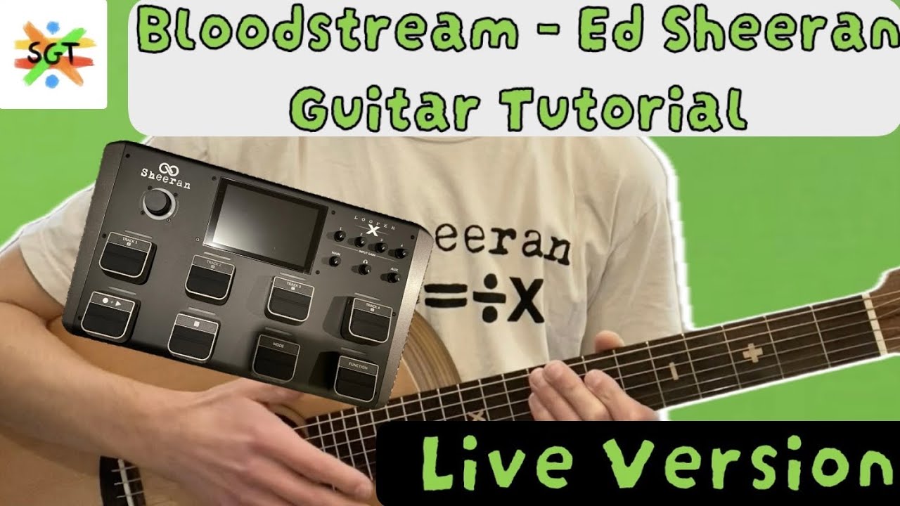 Bloodstream Guitar Tutorial (Live & Studio Version) Ed Sheeran [Looping, Riffs, Chords, Strumming]