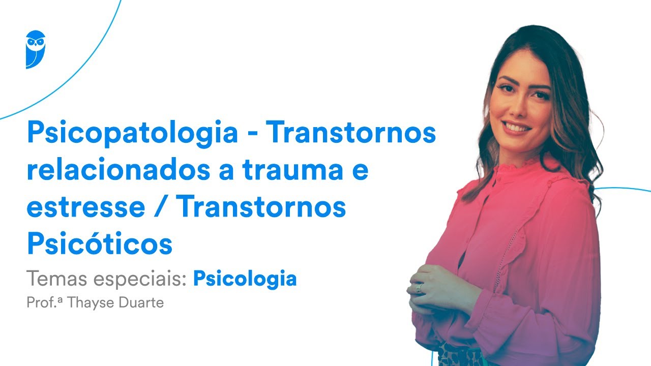 Temas especiais: Psicologia - Psicopatologia - Transtornos relacionados a trauma e estresse