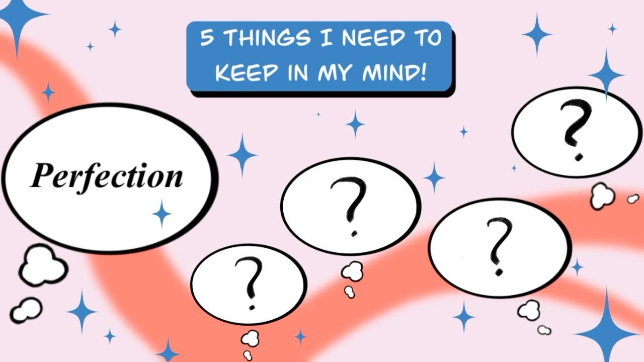 5 things I need to keep in my mind!