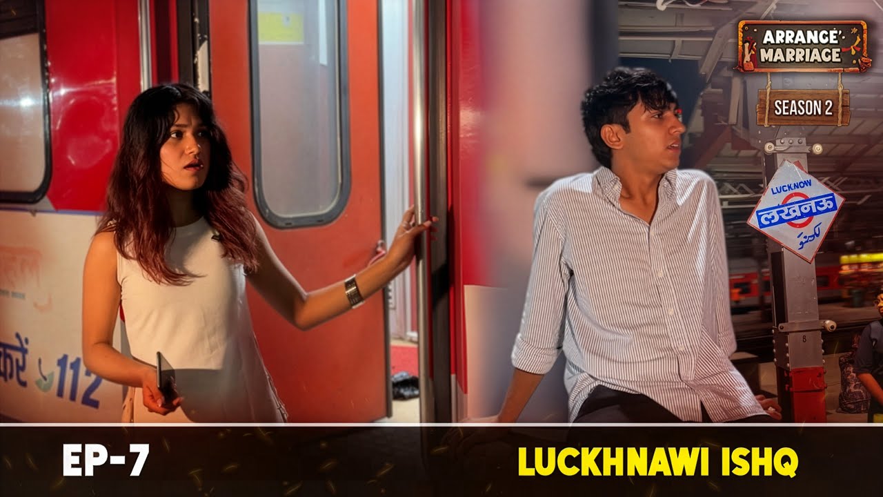 Arrange Marriage S2 (LUCKHNAWI ISHQ) EP-7