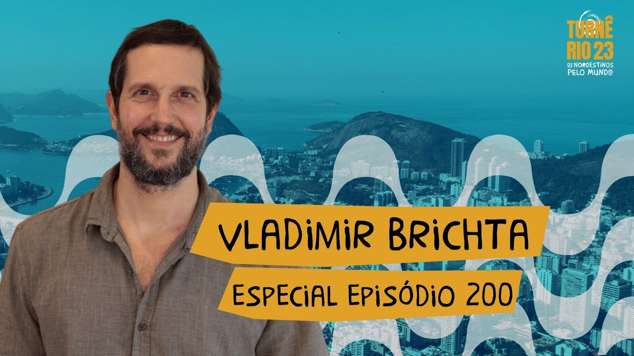 #200 VLADIMIR BRICHTA (EP 200) | OS NORDESTINOS PELO MUNDO (TURNÊ RIO)