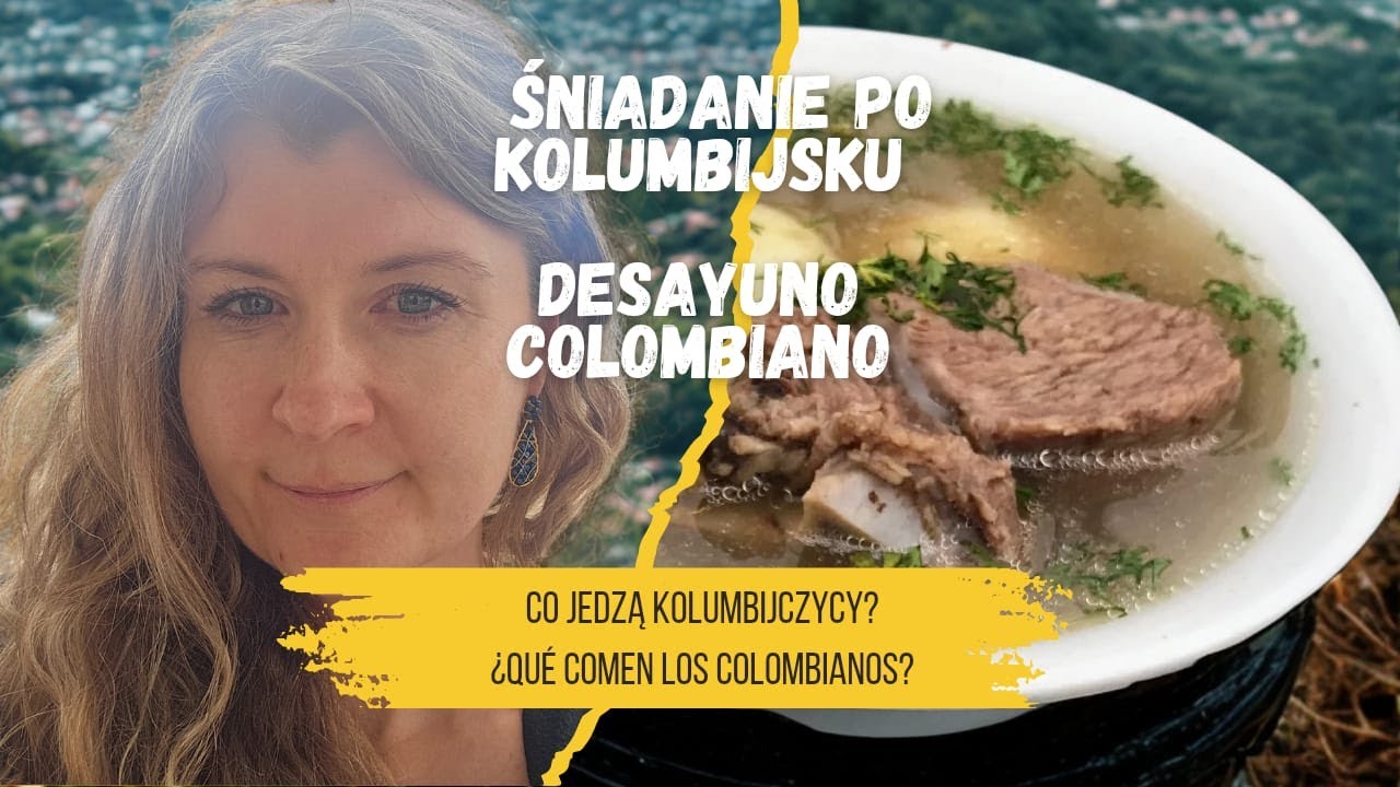 KOLUMBIA - CO JEMY NA ŚNIADANIE? / ¿QUÉ DESAYUNAMOS EN COLOMBIA?