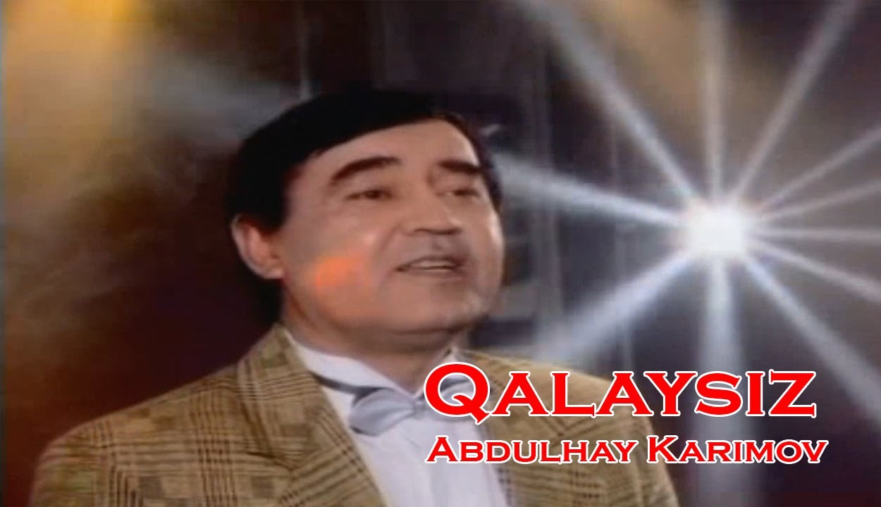 Abdulhay Karimov - Qalaysiz men sevsam sevmagan qizlar