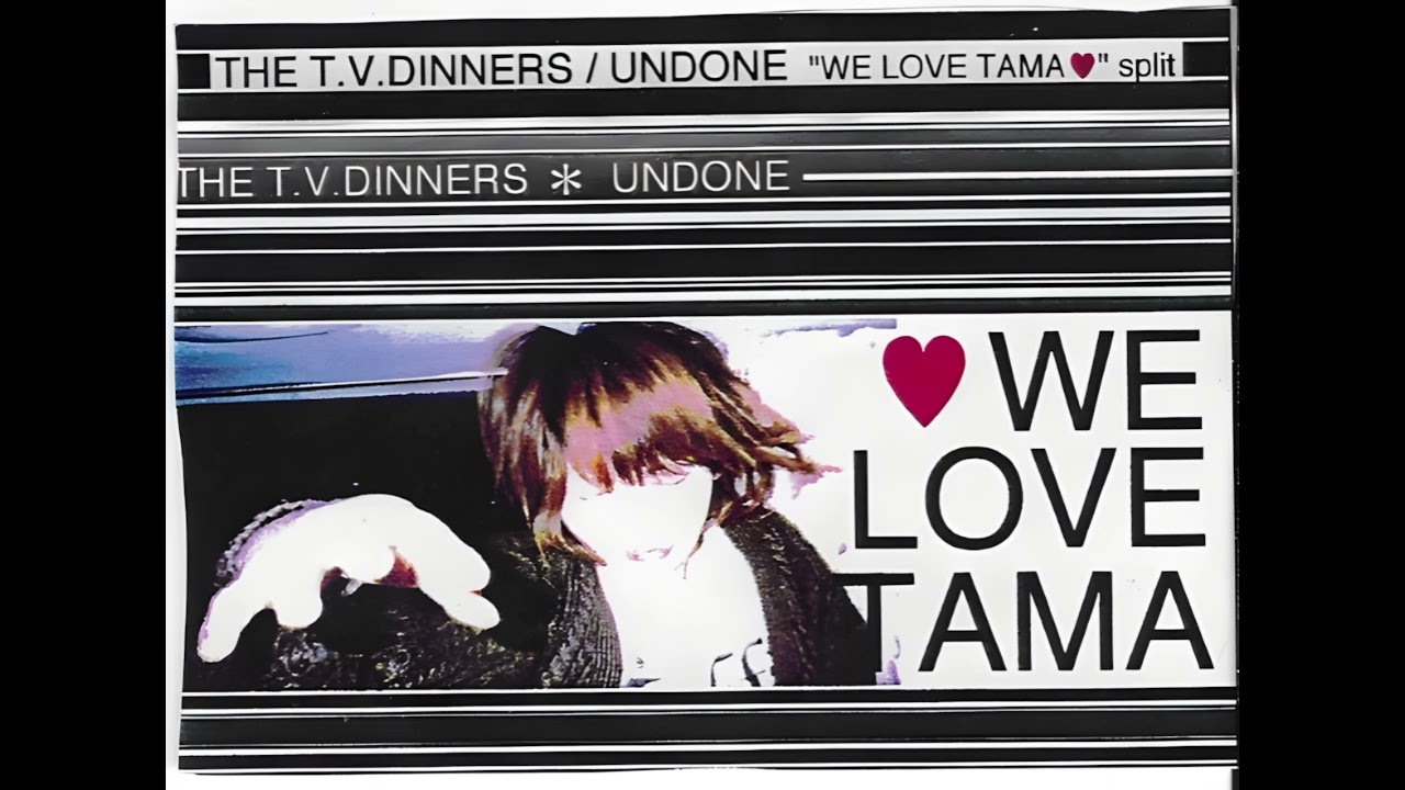 The T.V. Dinners / Undone 　We Love Tama❤ split demo
