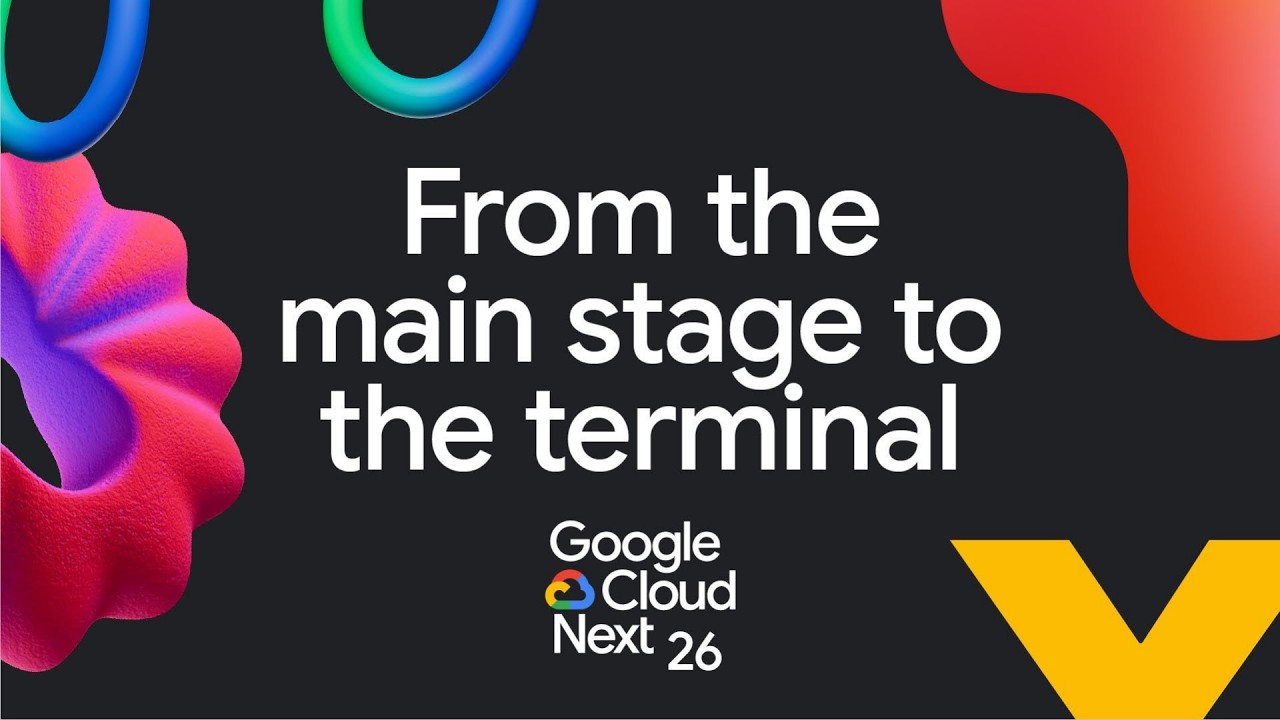 Google Cloud Live: From the Next &lsquo;26 main stage to the terminal
